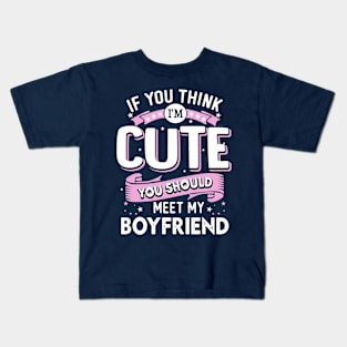 If You Think I'm Cute You Should See My Boyfriend Kids T-Shirt